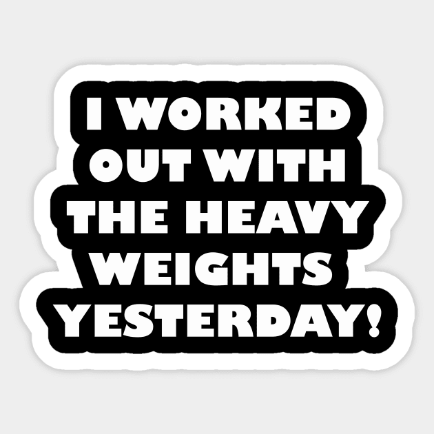 I Used the Heavy Weights Yesterday Sticker by NordicBadger